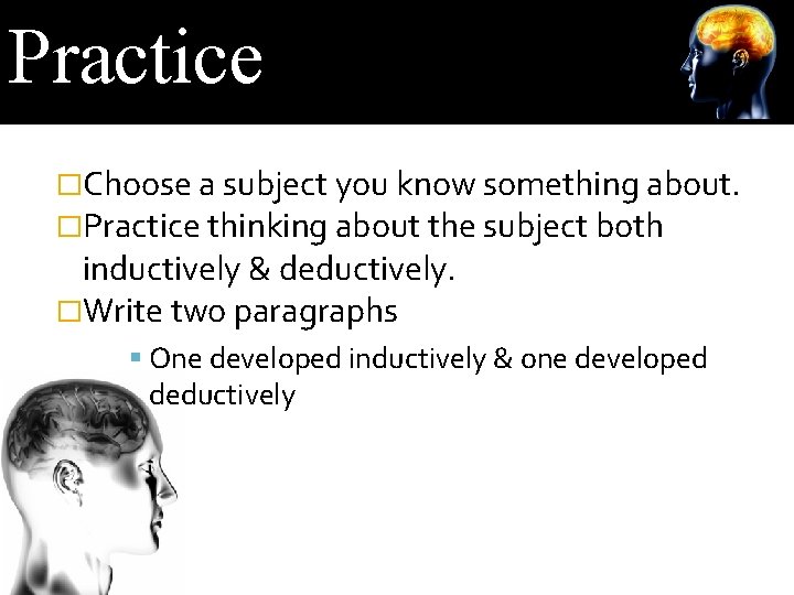 Practice �Choose a subject you know something about. �Practice thinking about the subject both