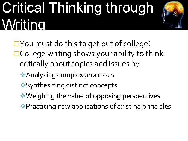 Critical Thinking through Writing �You must do this to get out of college! �College