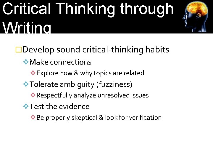 Critical Thinking through Writing �Develop sound critical-thinking habits v. Make connections v. Explore how