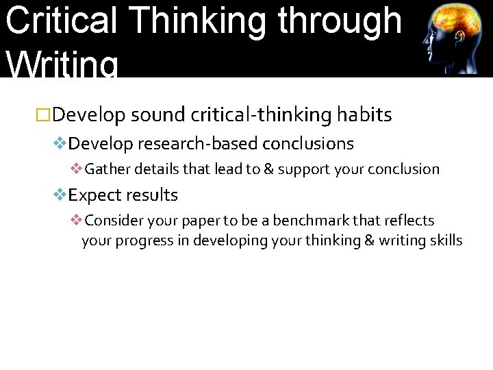 Critical Thinking through Writing �Develop sound critical-thinking habits v. Develop research-based conclusions v. Gather