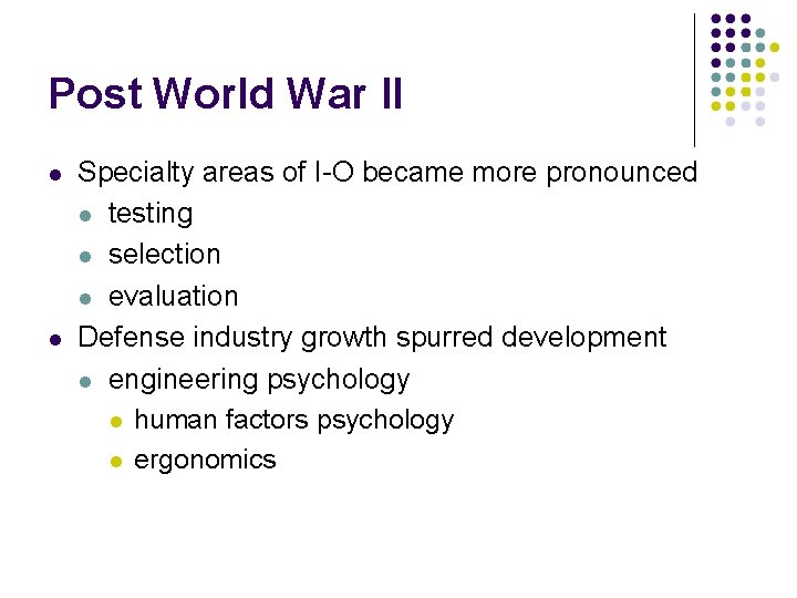Post World War II Specialty areas of I-O became more pronounced testing selection evaluation