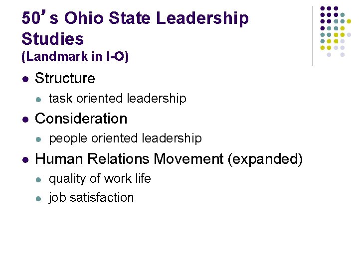 50’s Ohio State Leadership Studies (Landmark in I-O) Structure Consideration task oriented leadership people