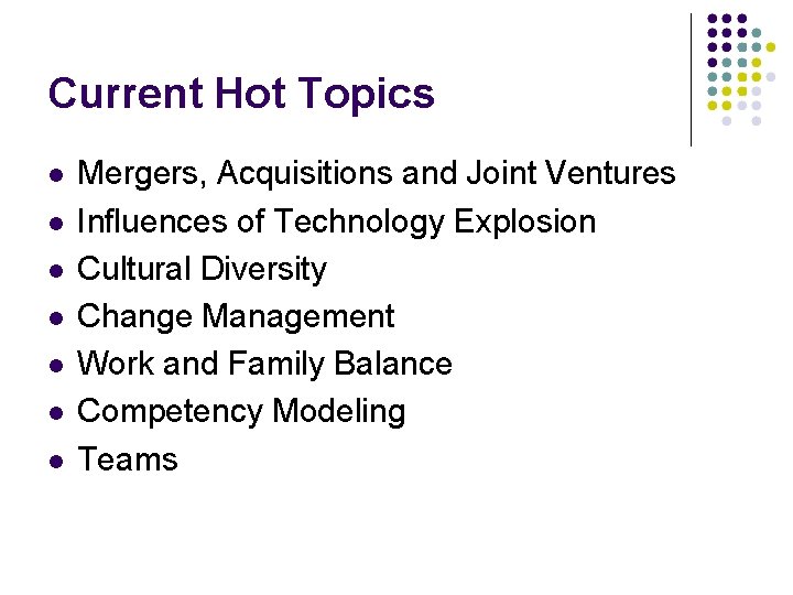 Current Hot Topics Mergers, Acquisitions and Joint Ventures Influences of Technology Explosion Cultural Diversity