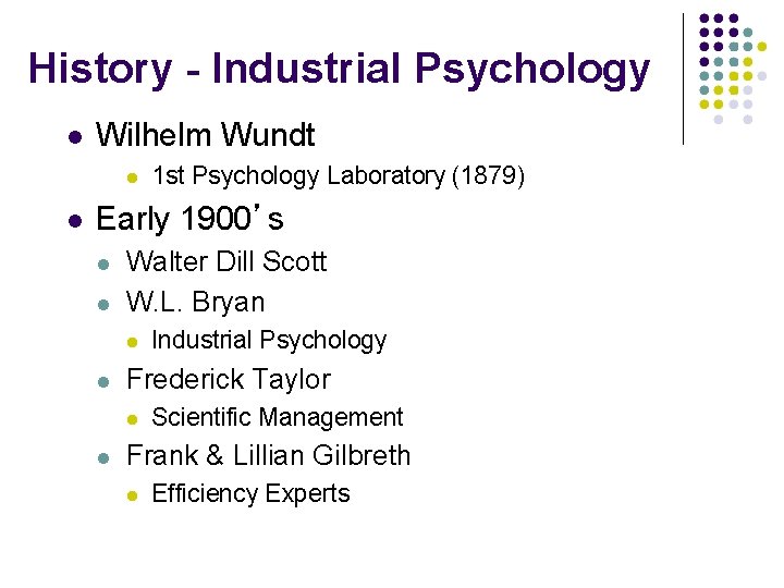 History - Industrial Psychology Wilhelm Wundt 1 st Psychology Laboratory (1879) Early 1900’s Walter