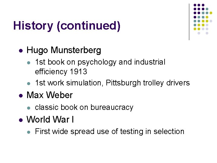 History (continued) Hugo Munsterberg Max Weber 1 st book on psychology and industrial efficiency
