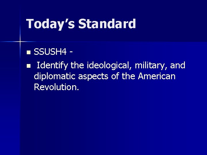 Today’s Standard SSUSH 4 n Identify the ideological, military, and diplomatic aspects of the