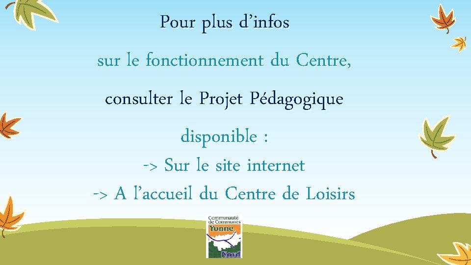 Pour plus d’infos sur le fonctionnement du Centre, consulter le Projet Pédagogique disponible :