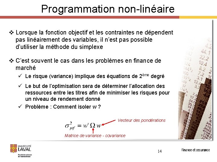 Programmation non-linéaire v Lorsque la fonction objectif et les contraintes ne dépendent pas linéairement Programmation non-linéaire v Lorsque la fonction objectif et les contraintes ne dépendent pas linéairement