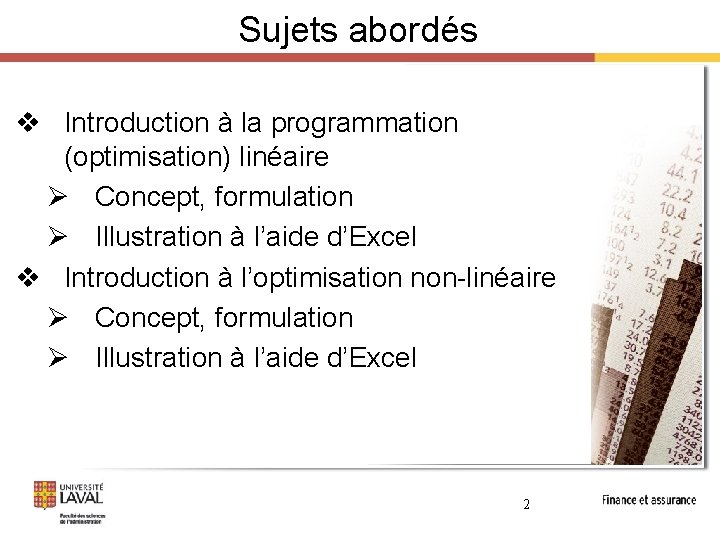Sujets abordés v Introduction à la programmation (optimisation) linéaire Ø Concept, formulation Ø Illustration Sujets abordés v Introduction à la programmation (optimisation) linéaire Ø Concept, formulation Ø Illustration