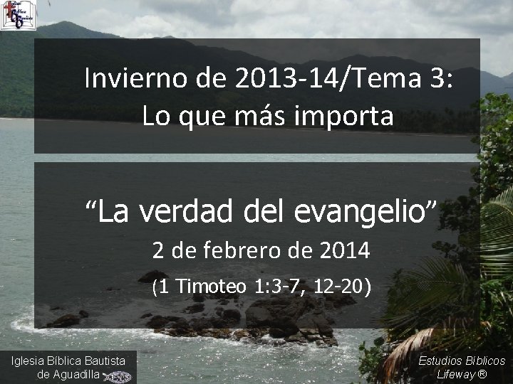 Invierno de 2013 -14/Tema 3: Lo que más importa “La verdad del evangelio” 2