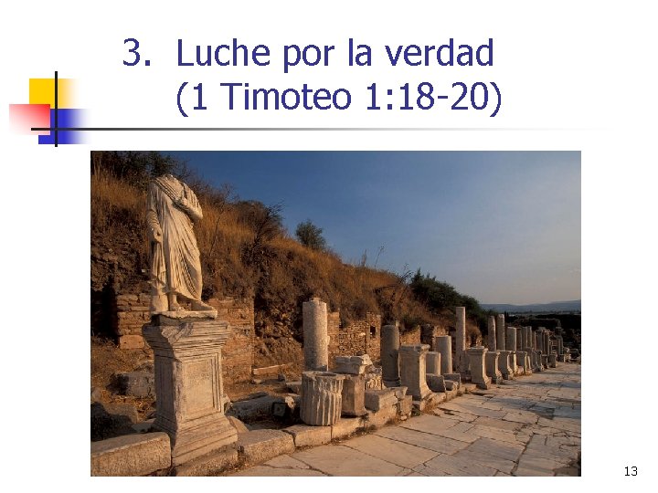 3. Luche por la verdad (1 Timoteo 1: 18 -20) 13 