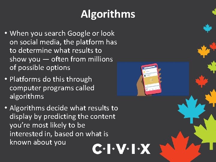 Algorithms • When you search Google or look on social media, the platform has