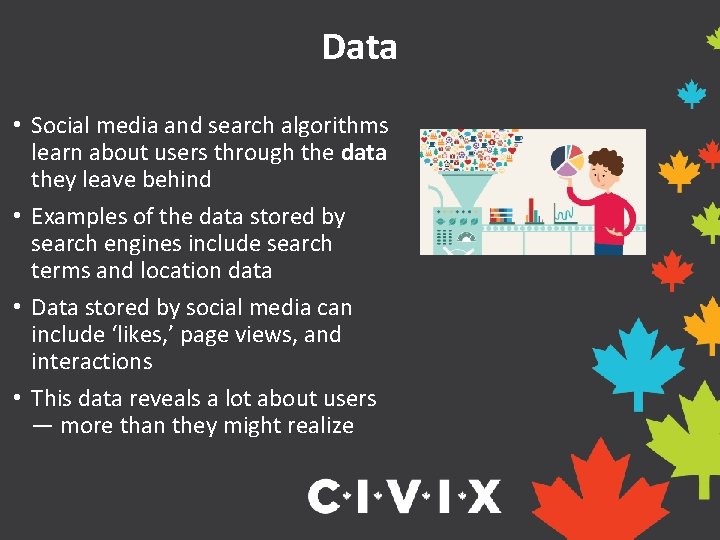 Data • Social media and search algorithms learn about users through the data they