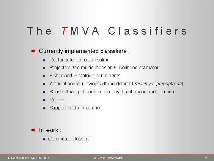 The TMVA Classifiers Currently implemented classifiers : Rectangular cut optimisation Projective and multidimensional likelihood