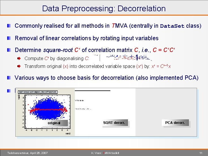 Data Preprocessing: Decorrelation Commonly realised for all methods in TMVA (centrally in Data. Set