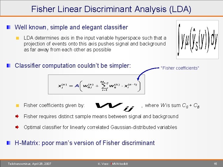 Fisher Linear Discriminant Analysis (LDA) Well known, simple and elegant classifier LDA determines axis