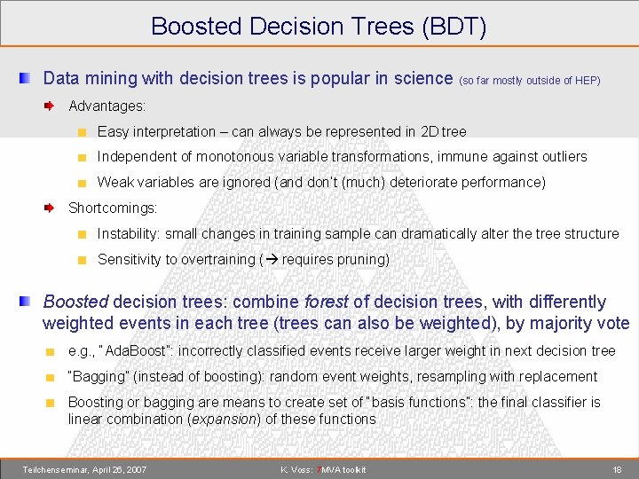 Boosted Decision Trees (BDT) Data mining with decision trees is popular in science (so