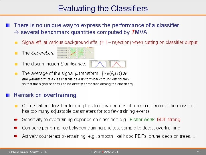 Evaluating the Classifiers There is no unique way to express the performance of a