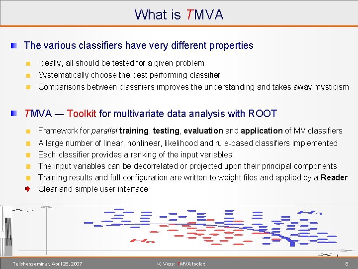 What is TMVA The various classifiers have very different properties Ideally, all should be