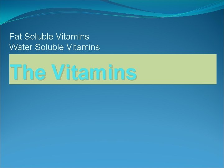 Fat Soluble Vitamins Water Soluble Vitamins The Vitamins 