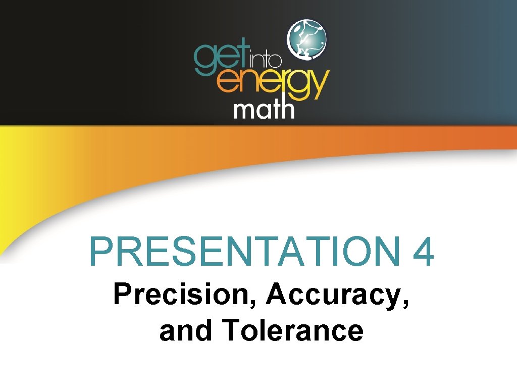 PRESENTATION 4 Precision, Accuracy, and Tolerance 