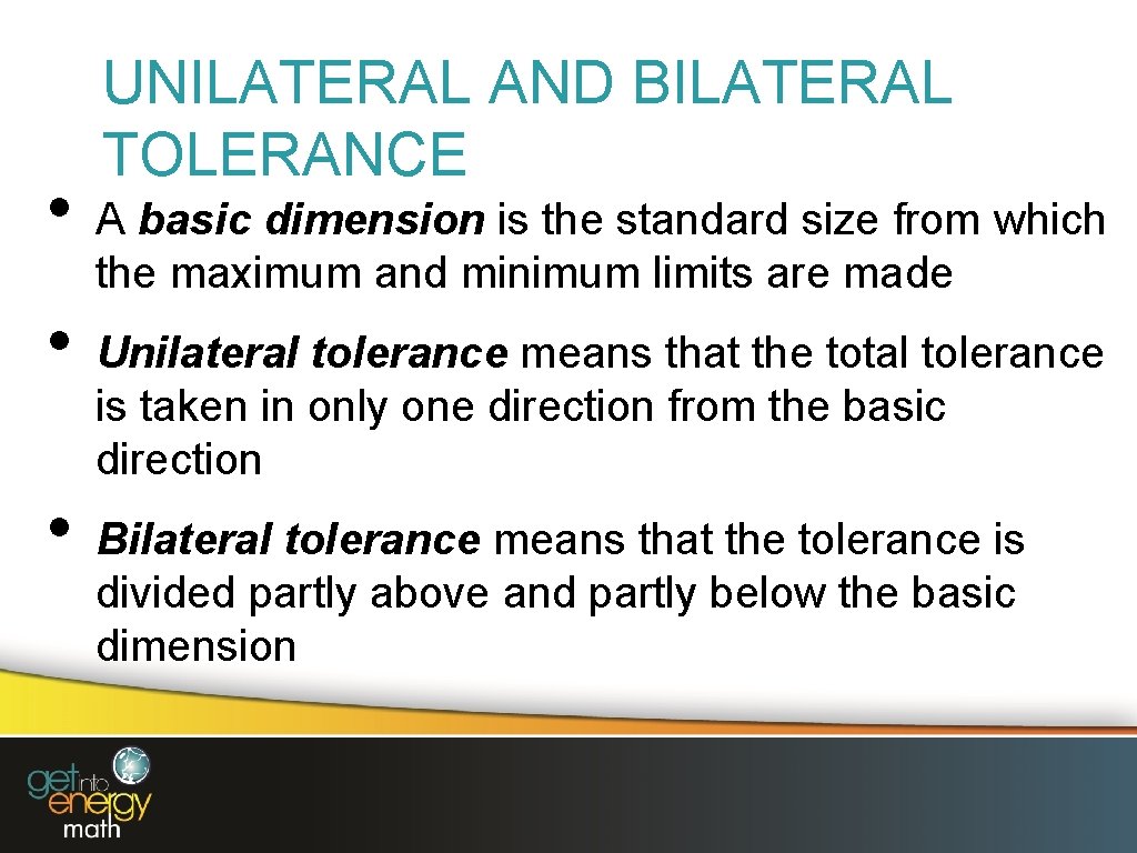  • • • UNILATERAL AND BILATERAL TOLERANCE A basic dimension is the standard