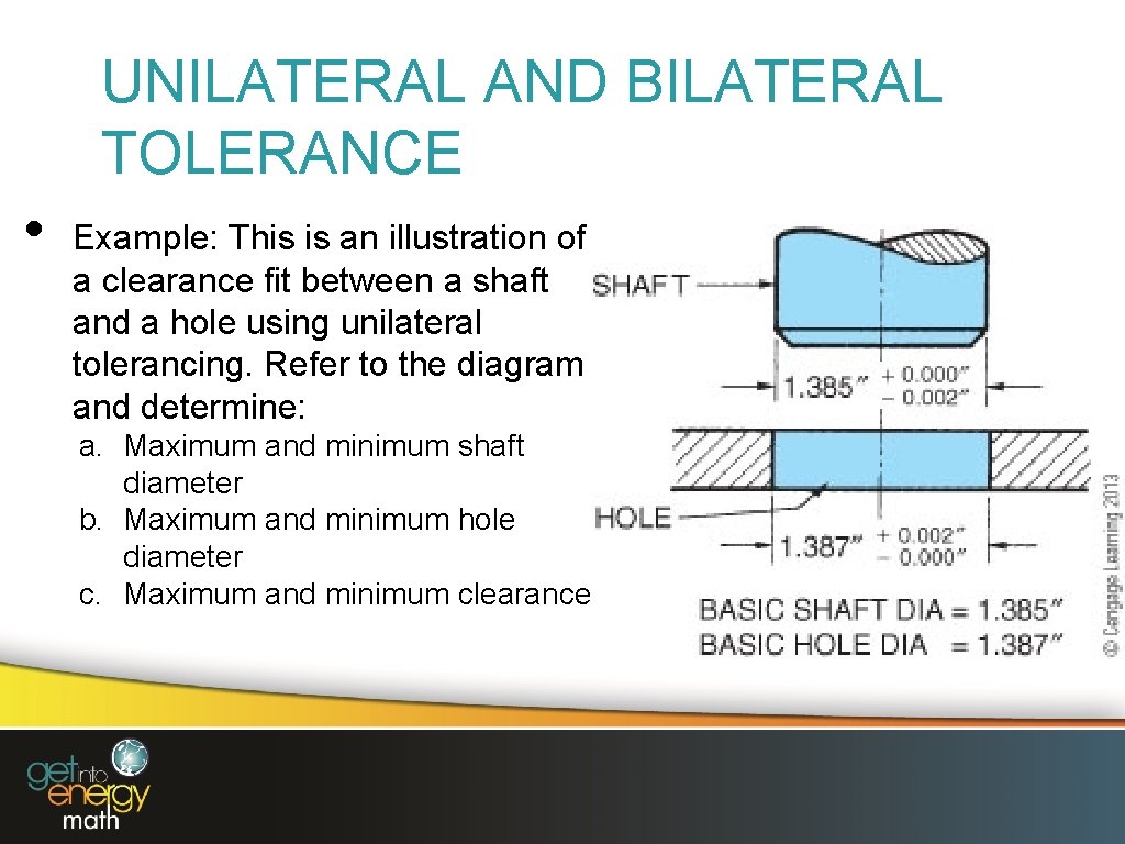 UNILATERAL AND BILATERAL TOLERANCE • Example: This is an illustration of a clearance fit