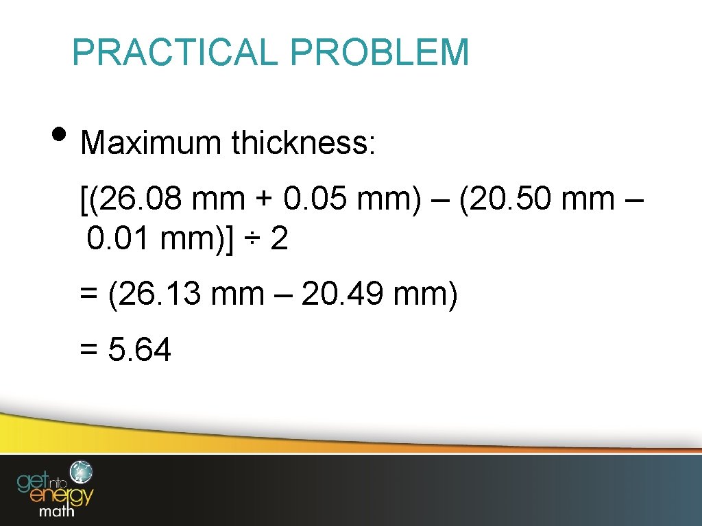 PRACTICAL PROBLEM • Maximum thickness: [(26. 08 mm + 0. 05 mm) – (20.