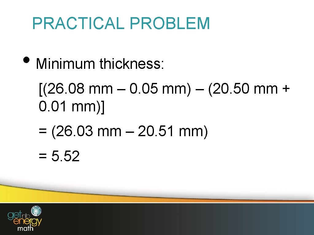 PRACTICAL PROBLEM • Minimum thickness: [(26. 08 mm – 0. 05 mm) – (20.