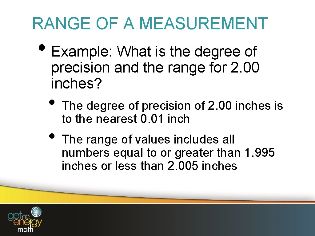 RANGE OF A MEASUREMENT • Example: What is the degree of precision and the