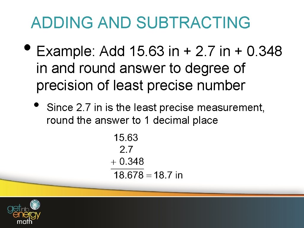 ADDING AND SUBTRACTING • Example: Add 15. 63 in + 2. 7 in +