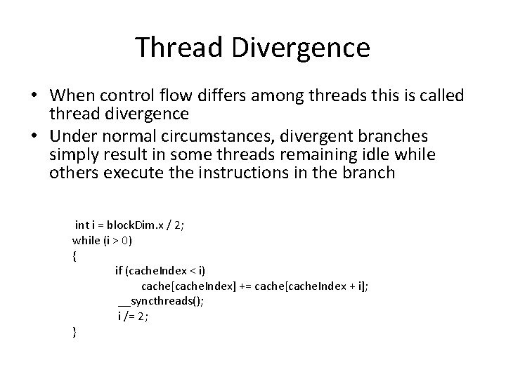 Thread Divergence • When control flow differs among threads this is called thread divergence