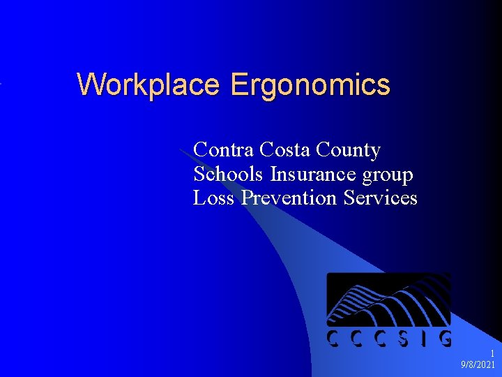 Workplace Ergonomics Contra Costa County Schools Insurance group Loss Prevention Services 1 9/8/2021 