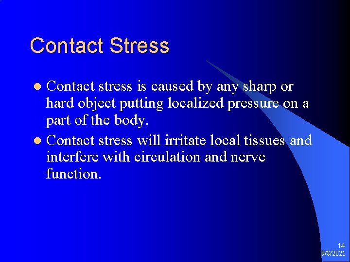 Contact Stress Contact stress is caused by any sharp or hard object putting localized