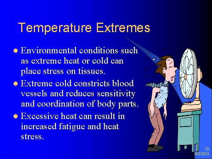 Temperature Extremes Environmental conditions such as extreme heat or cold can place stress on