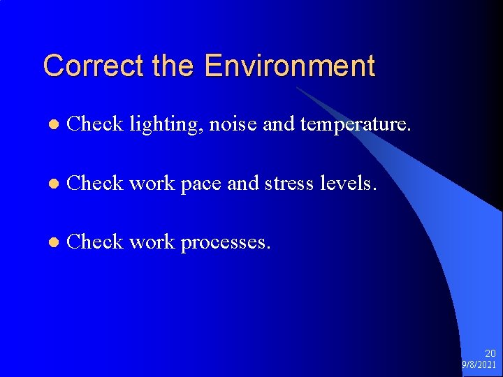 Correct the Environment l Check lighting, noise and temperature. l Check work pace and