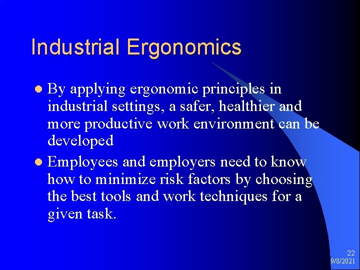 Industrial Ergonomics By applying ergonomic principles in industrial settings, a safer, healthier and more