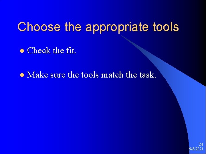 Choose the appropriate tools l Check the fit. l Make sure the tools match