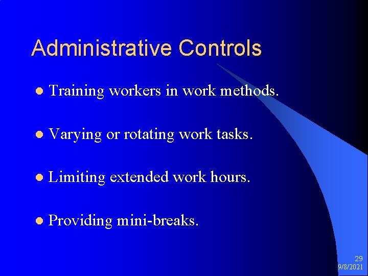 Administrative Controls l Training workers in work methods. l Varying or rotating work tasks.