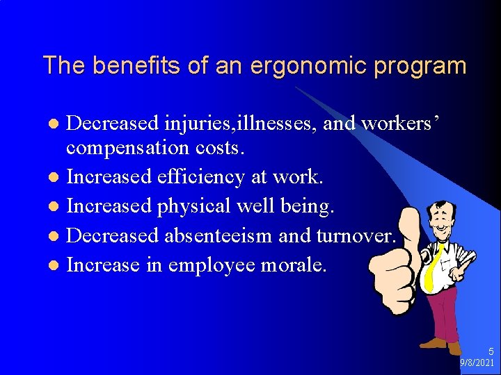 The benefits of an ergonomic program Decreased injuries, illnesses, and workers’ compensation costs. l