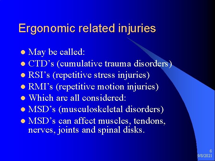 Ergonomic related injuries May be called: l CTD’s (cumulative trauma disorders) l RSI’s (repetitive