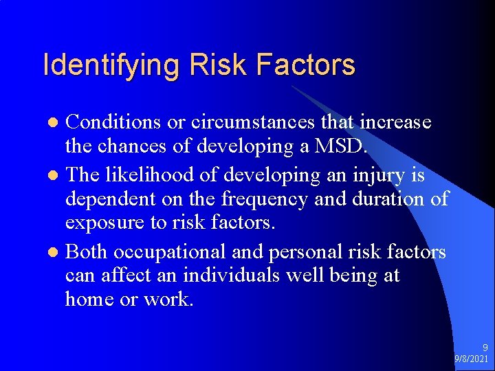 Identifying Risk Factors Conditions or circumstances that increase the chances of developing a MSD.