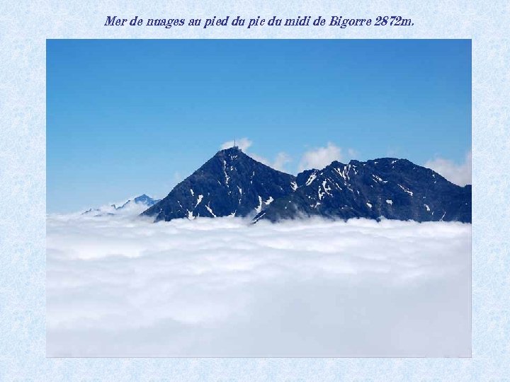 Mer de nuages au pied du pic du midi de Bigorre 2872 m. 