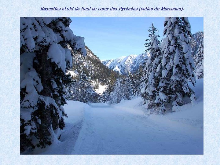 Raquettes et ski de fond au cœur des Pyrénées (vallée du Marcadau). 