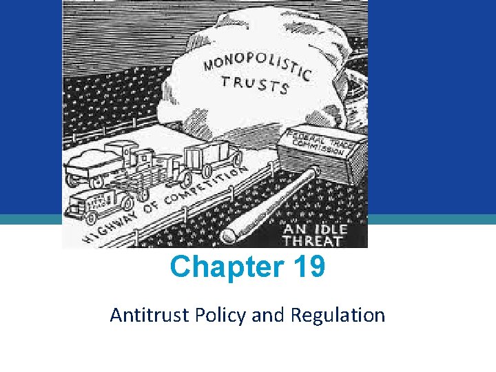 Chapter 19 Antitrust Policy and Regulation 
