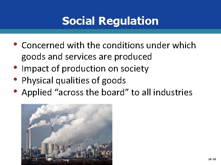 Social Regulation • • LO 4 Concerned with the conditions under which goods and