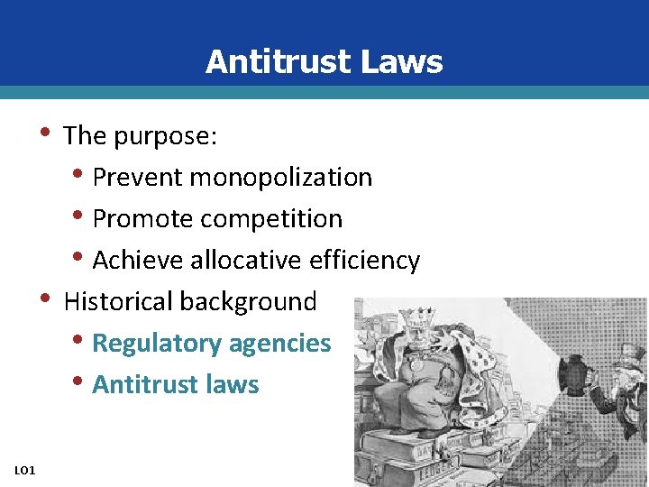 Antitrust Laws • • LO 1 The purpose: • Prevent monopolization • Promote competition