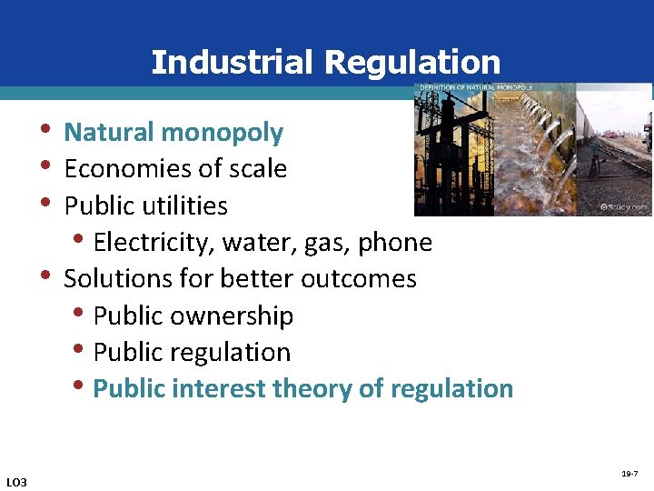 Industrial Regulation • • LO 3 Natural monopoly Economies of scale Public utilities •