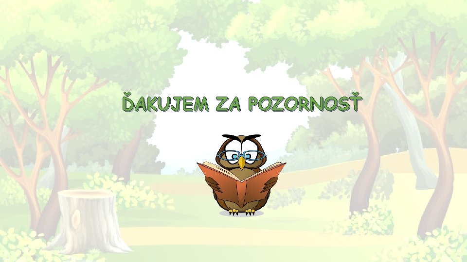 ĎAKUJEM ZA POZORNOSŤ 