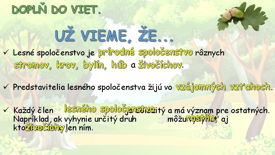 DOPLŇ DO VIET. UŽ VIEME, ŽE. . . ü Lesné spoločenstvo je prírodné spoločenstvo